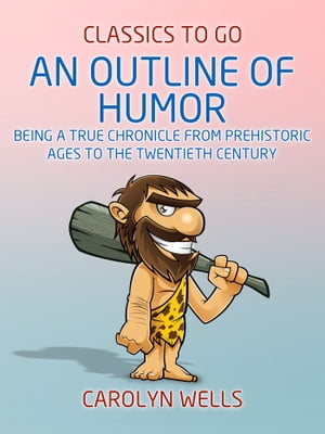 ŷKoboŻҽҥȥ㤨An Outline of Humor Being a True Chronicle From Prehistoric Ages to the Twentieth CenturyŻҽҡ[ Carolyn Wells ]פβǤʤ240ߤˤʤޤ