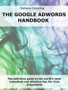 The Google Adwords handbook The definitive guide to the world's most immediate and effective Pay Per Click programme【電子書籍】[ Stefano Calicchio ]