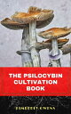 The Psilocybin Cultivation Book The Guide to Cultivation, Safe Use and Magic Effects of Psychedelic Mushrooms【電子書籍】 Kimberly Owens