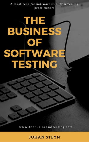 The Business of Software Testing【電子書籍】[ Johan Steyn ]