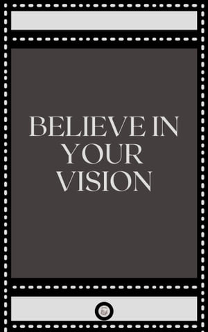 BELIEVE IN YOUR VISION