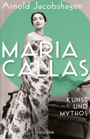 Maria Callas Kunst und Mythos