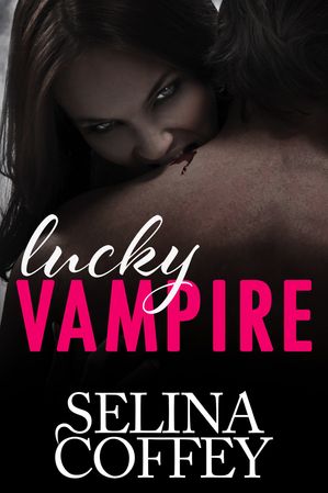 Lucky Vampire Vampire Romance Short Story【電子書籍】[ Selina Coffey ]