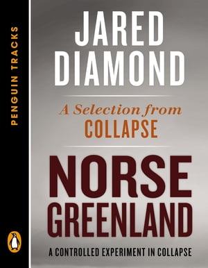 Norse Greenland A Controlled Experiment in Collapse--A Selection from Collapse (Penguin Tracks)【電子書籍】 Jared Diamond