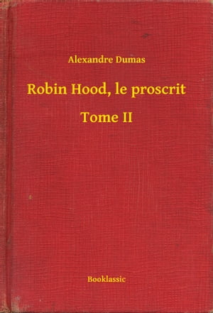 Robin Hood, le proscrit - Tome IIŻҽҡ[ Alexandre Dumas ]