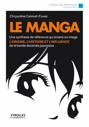 Le manga Une synth?se de r?f?rence qui ?claire en image l'origine, l'histoire et l'influence de la bande dessin?e japonaise【電子書籍】[ Chrysoline Canivet-Fovez ]