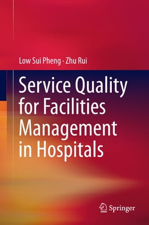 Service Quality for Facilities Management in Hospitals【電子書籍】[ Low Sui Pheng ]