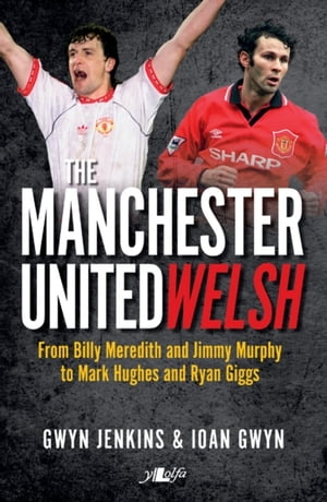 Manchester United Welsh【電子書籍】[ Gwyn Jenkins ]