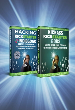 Omnibus Crowdfunding Series: Hacking Kickstarter, Indiegogo: Secrets to Running a Successful Crowdfunding Campaign on a Budget / Kickass Kickstarter Gods: Experts Reveal Their Pathways to Millions【電子書籍】[ Patrice Williams Marks ]