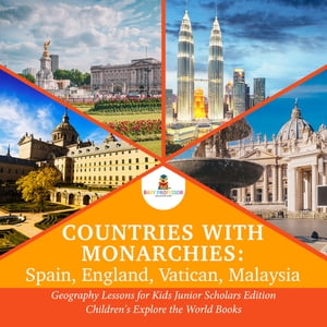 Countries with Monarchies : Spain, England, Vatican, Malaysia | Geography Lessons for Kids Junior Scholars Edition | Children's Explore the World Books