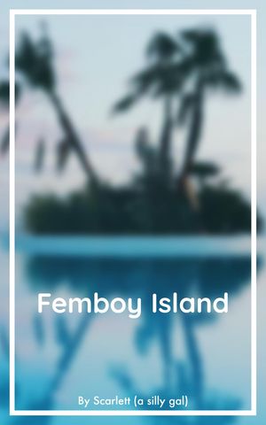 Femboy Island: Chapter 1