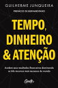 Tempo, dinheiro e aten??o Acelere seus resultados financeiros dominando os tr?s recursos mais escassos do mundo