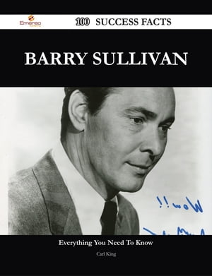 Barry Sullivan 100 Success Facts - Everything you need to know about Barry Sullivan【電子書籍】 Carl King