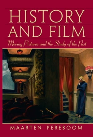 History and Film Moving Pictures and the Study of the Past【電子書籍】[ Maarten Pereboom ]