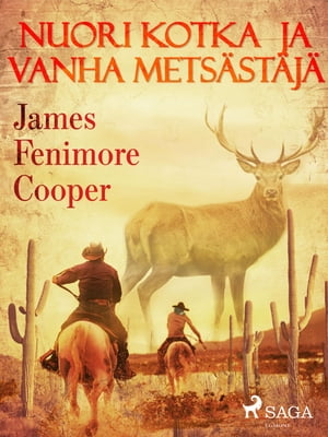 Nuori kotka ja vanha mets?st?j?【電子書籍】[ James Fenimore Cooper ]