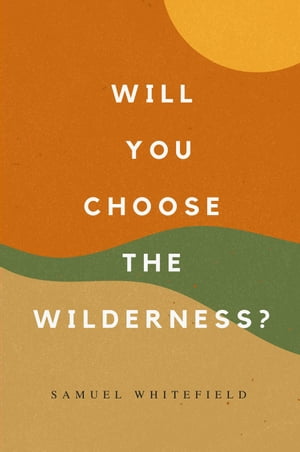 Will You Choose the Wilderness?