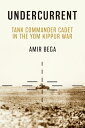 Undercurrent Tank Commander Cadet in the Yom Kippur War【電子書籍】[ Amir Bega ]