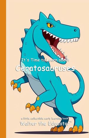 It's Time to Learn about CeratosaurusesŻҽҡ[ Walter the Educator ]