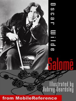 Salome. Illustrated.: Illustrated By Aubrey Beardsley (Mobi Classics)