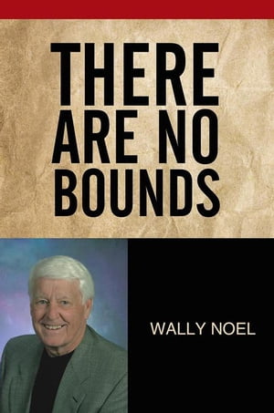 There Are No Bounds【電子書籍】[ Wally Noel ]