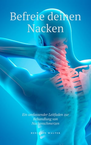 Befreie deinen Nacken Ein umfassender Leitfaden zur Behandlung von Nackenschmerzen