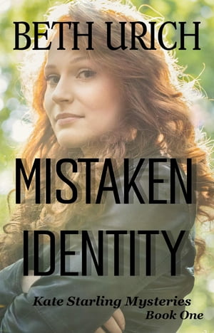 Mistaken Identity Kate Starling Mysteries, Book One【電子書籍】[ Beth Urich ]