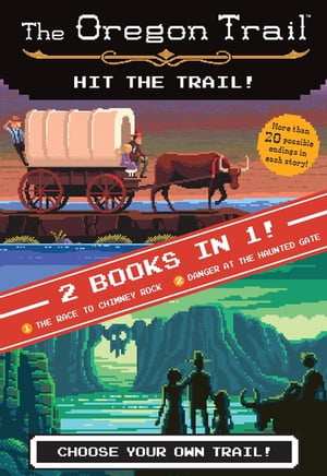 The Oregon Trail: Hit the Trail! (Two Books in One)