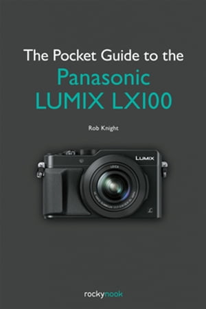 楽天楽天Kobo電子書籍ストアThe Pocket Guide to the Panasonic LUMIX LX100【電子書籍】[ Rob Knight ]