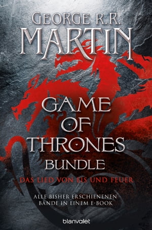 Game-of-Thrones-Bundle (Das Lied von Eis und Feuer) Alle bisher erschienenen B?nde in einem E-Book - Mehrere tausend Seiten pures Game-of-Thrones-Feeling