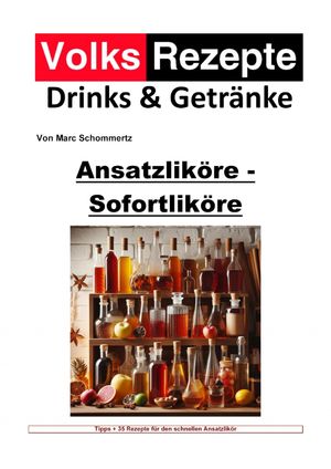 Volksrezepte Drinks & Getränke - Ansatzliköre - Sofortliköre