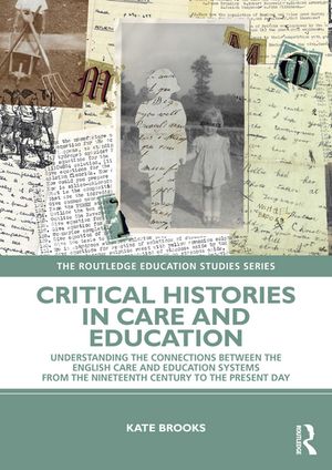Critical Histories in Care and Education Understanding the Connections Between t...