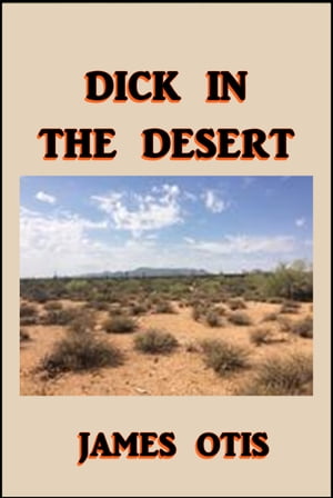 Dick in the Desert【電子書籍】[ James Otis