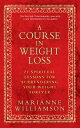 A Course In Weight Loss 21 Spiritual Lessons for Surrendering Your Weight Forever