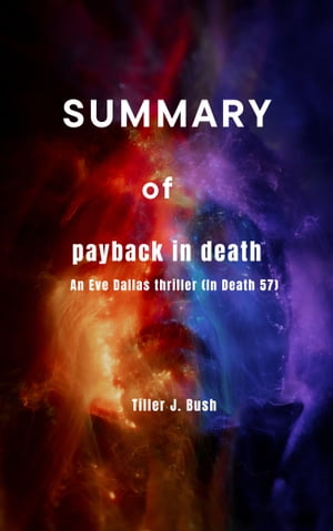 Summary of payback in death An Eve Dallas thriller (In Death 57)Żҽҡ[ Tiller J. Bush ]