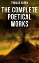 The Complete Poetical Works 940+ Poems, Lyrics & Verses, Including Wessex Poems,...