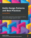 Kotlin Design Patterns and Best Practices Build scalable applications using traditional, reactive, and concurrent design patterns in Kotlin, 2nd Edition【電子書籍】 Alexey Soshin