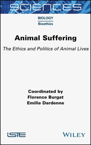 Animal Suffering The Ethics and Politics of Animal Lives【電子書籍】