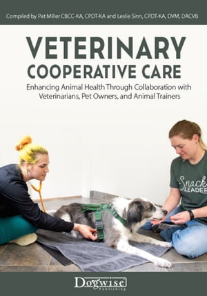 Veterinary Cooperative Care Enhancing Animal Health Through Collaboration with Veterinarians, Pet Owners, and Animal TrainersŻҽҡ[ Pat Miller ]