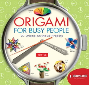 Origami for Busy People 27 Original On-The-Go Projects: Origami Book with 27 Projects【電子書籍】[ Marcia Joy Miller ]