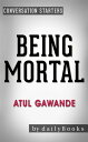 Being Mortal: by Atul Gawande Conversation Starters【電子書籍】 Daily Books
