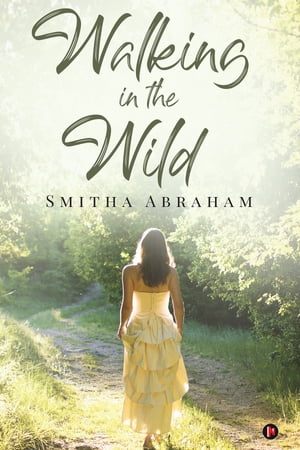 Walking in the Wild【電子書籍】[ Smitha Ab