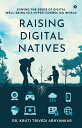 Raising Digital Natives Sowing the seeds of digital wellbeing in a hyperconnecte...