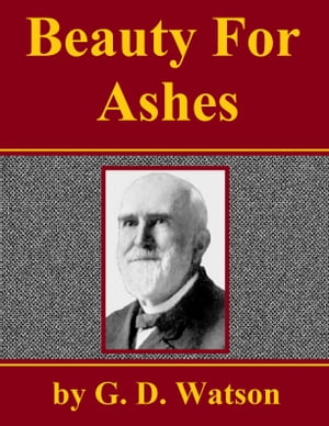 Beauty for Ashes【電子書籍】[ G. D. Watson