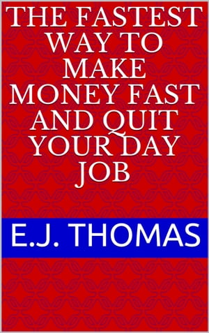 The Fastest Way to Make Money Fast and Quit Your Day Job