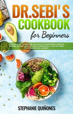 Dr. Sebi Cookbook for Beginners: 10 Quick, Easy 