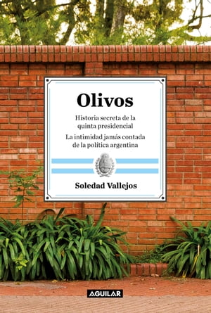 Olivos Historia secreta de la quinta presidencia