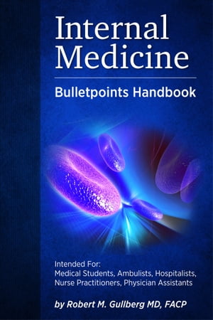 ŷKoboŻҽҥȥ㤨Internal Medicine Bulletpoints Handbook Intended For Healthcare Practitioners and Students at all LevelsŻҽҡ[ Robert M. Gullberg M.D., FACP ]פβǤʤ3,092ߤˤʤޤ