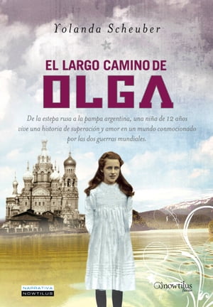 El largo camino de Olga De la estepa rusa a la pampa argentina, una ni?a de 12 a?os vive una historia de superaci?n y amor en un mundo conmocionado por las dos guerras mundiales.【電子書籍】[ Yolanda Scheuber de Lovaglio ]