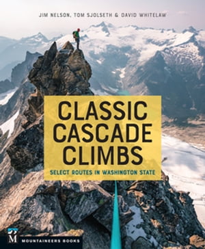 Classic Cascade Climbs Select Routes in Washington State