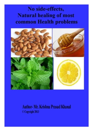 No side-effects, Natural healing of most common Health problems【電子書籍】[ Krishna Prasad Khanal ]